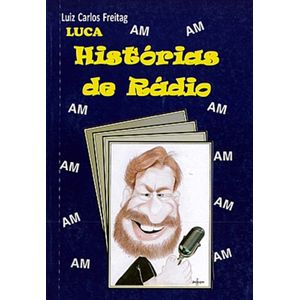 Histórias de Rádio AM - Freitag,Luiz Carlos