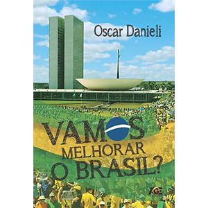 Vamos melhorar o Brasil? - Oscar Danieli