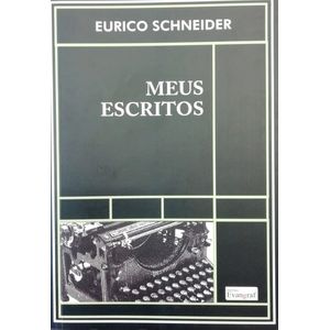 Meus Escritos - Eurico Schneider