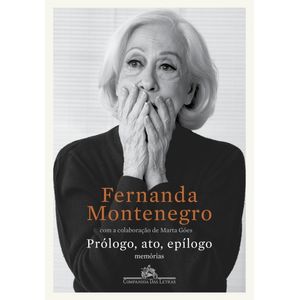 Prólogo, ato, epílogo Fernanda Montenegro