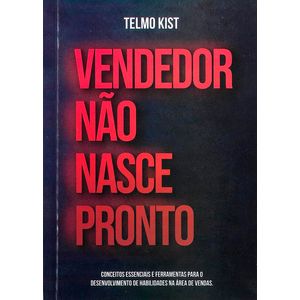 Vendedor Não Nasce Pronto - Telmo Kist