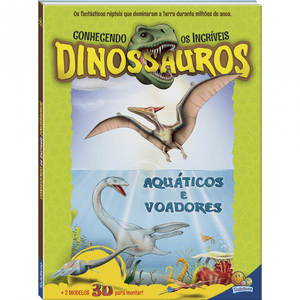 Conhecendo os Incríveis Dinossauros: Aquáticos e Voadores