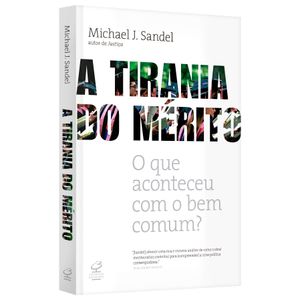 A tirania do mérito - Michael J. Sandel