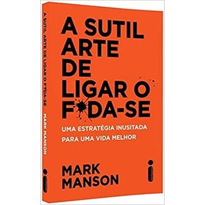 A Sutil Arte de Ligar o F*da-Se - Mark Manson