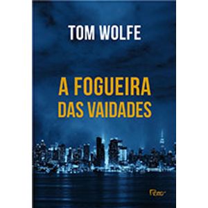 A Fogueira Das Vaidades – Tom Wolfe