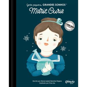 Gente Pequena, GRANDES SONHOS- Marie Curie; Escrito Por María Isabel Sánchez Vegara E Ilustrado Por Frau Isa