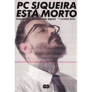PC Siqueira Está Morto - Fragmentos De Uma Vida Digital