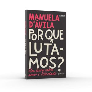 Por Que Lutamos? Um Livro Sobre Amor E Liberdade- Manuela D' Ávila