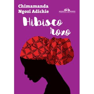Hibisco Roxo- Chimamanda Ngozi Adichie