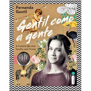 Gentil Como A Gente: A História De Uma Família Sem Firulas- Fernanda Gentil