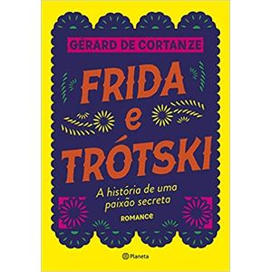 Frida E Trótski: A História De Uma Paixão Secreta- Gérard De Cortanze