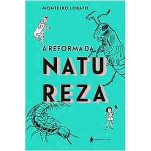 A Reforma Da Natureza - Monteiro Lobato (Edição Especial)
